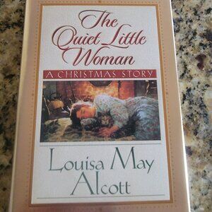 The Quiet Little Woman A Christmas Story by Louisa May Alcott Hardcover 1999